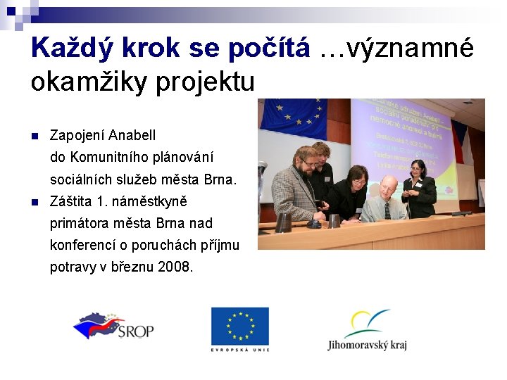 Každý krok se počítá …významné okamžiky projektu n Zapojení Anabell do Komunitního plánování sociálních Každý krok se počítá …významné okamžiky projektu n Zapojení Anabell do Komunitního plánování sociálních