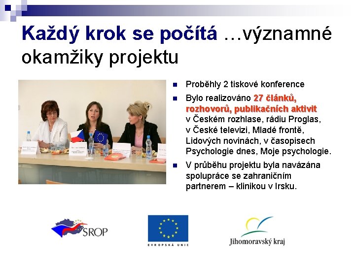Každý krok se počítá …významné okamžiky projektu n Proběhly 2 tiskové konference n Bylo Každý krok se počítá …významné okamžiky projektu n Proběhly 2 tiskové konference n Bylo