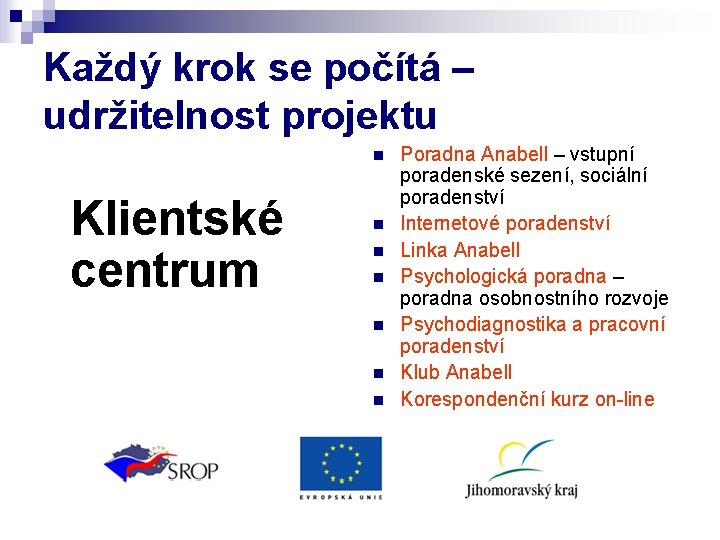 Každý krok se počítá – udržitelnost projektu Klientské centrum n n n n Poradna Každý krok se počítá – udržitelnost projektu Klientské centrum n n n n Poradna