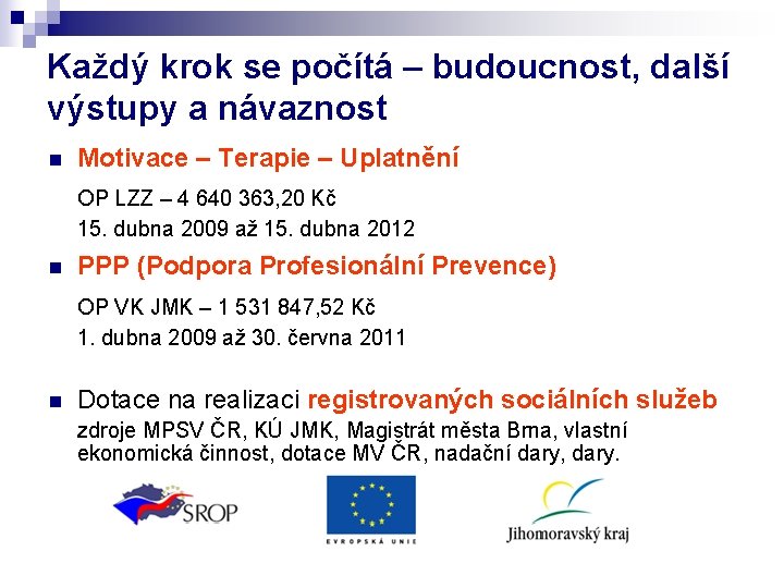Každý krok se počítá – budoucnost, další výstupy a návaznost n Motivace – Terapie Každý krok se počítá – budoucnost, další výstupy a návaznost n Motivace – Terapie