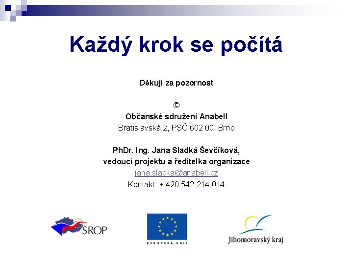 Každý krok se počítá Děkuji za pozornost © Občanské sdružení Anabell Bratislavská 2, PSČ Každý krok se počítá Děkuji za pozornost © Občanské sdružení Anabell Bratislavská 2, PSČ