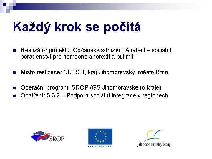 Každý krok se počítá n Realizátor projektu: Občanské sdružení Anabell – sociální poradenství pro Každý krok se počítá n Realizátor projektu: Občanské sdružení Anabell – sociální poradenství pro