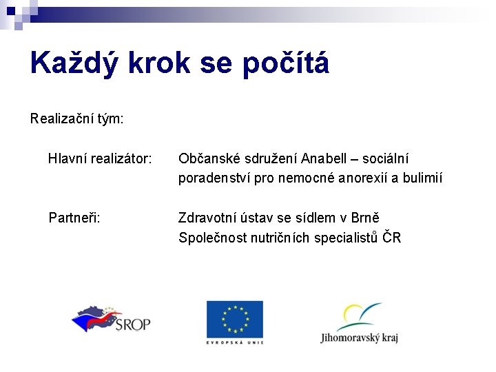 Každý krok se počítá Realizační tým: Hlavní realizátor: Občanské sdružení Anabell – sociální poradenství Každý krok se počítá Realizační tým: Hlavní realizátor: Občanské sdružení Anabell – sociální poradenství