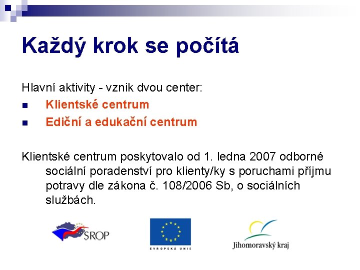 Každý krok se počítá Hlavní aktivity - vznik dvou center: n Klientské centrum n Každý krok se počítá Hlavní aktivity - vznik dvou center: n Klientské centrum n
