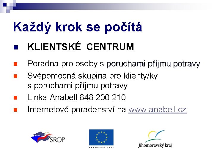 Každý krok se počítá n KLIENTSKÉ CENTRUM n Poradna pro osoby s poruchami příjmu Každý krok se počítá n KLIENTSKÉ CENTRUM n Poradna pro osoby s poruchami příjmu
