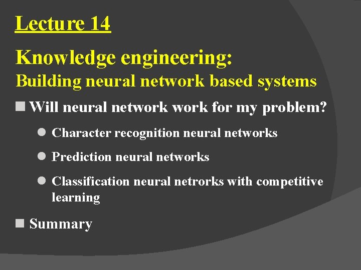 Lecture 14 Knowledge engineering: Building neural network based systems n Will neural network for