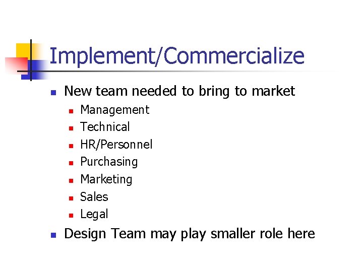 Implement/Commercialize n New team needed to bring to market n n n n Management
