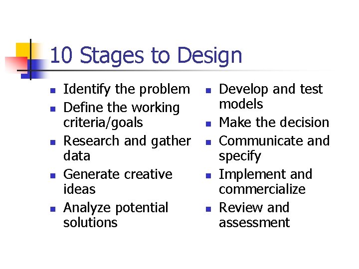 10 Stages to Design n n Identify the problem Define the working criteria/goals Research