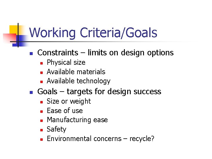 Working Criteria/Goals n Constraints – limits on design options n n Physical size Available