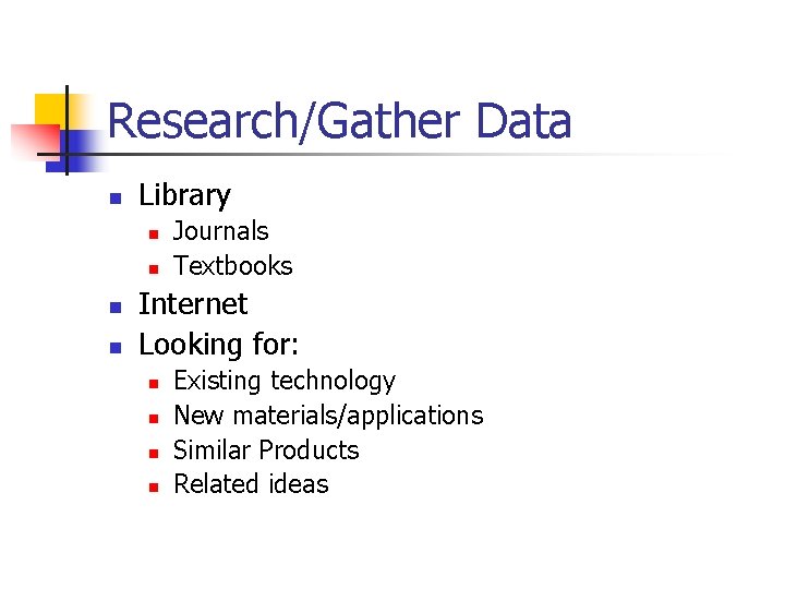 Research/Gather Data n Library n n Journals Textbooks Internet Looking for: n n Existing