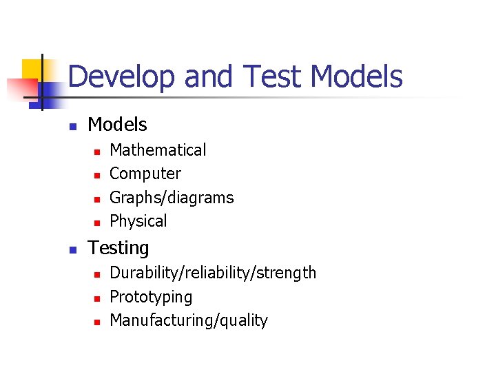 Develop and Test Models n n n Mathematical Computer Graphs/diagrams Physical Testing n n