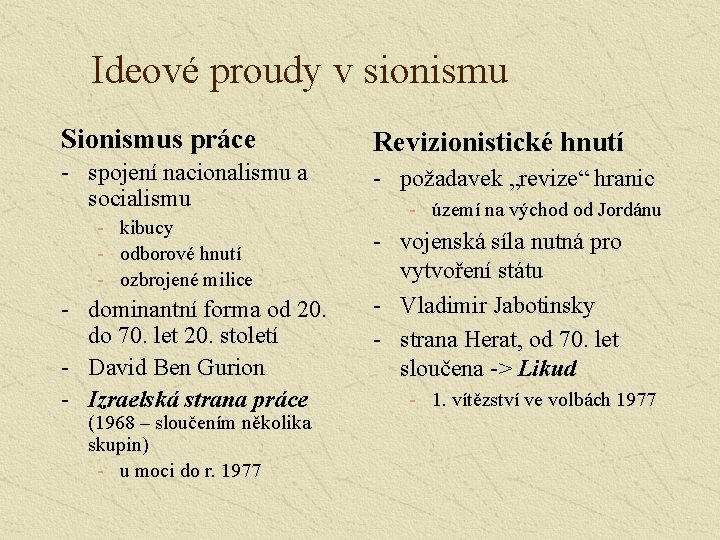 Ideové proudy v sionismu Sionismus práce Revizionistické hnutí - spojení nacionalismu a socialismu -