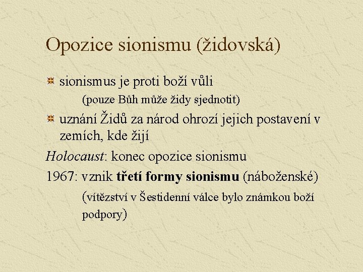 Opozice sionismu (židovská) sionismus je proti boží vůli (pouze Bůh může židy sjednotit) uznání