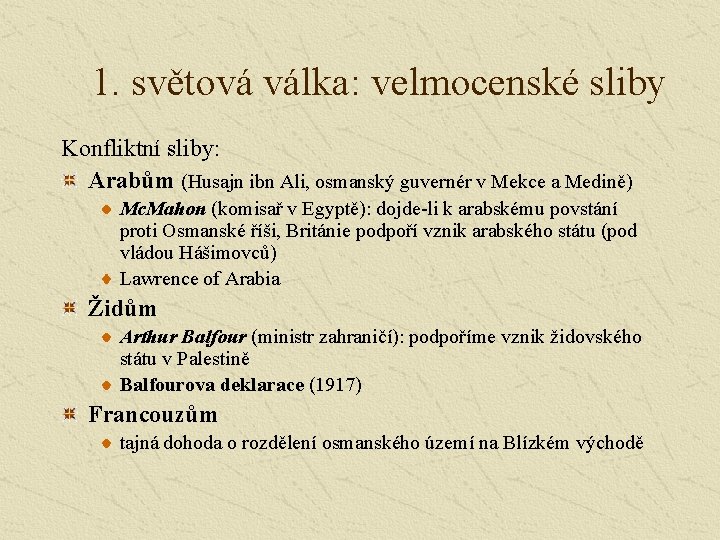 1. světová válka: velmocenské sliby Konfliktní sliby: Arabům (Husajn ibn Ali, osmanský guvernér v