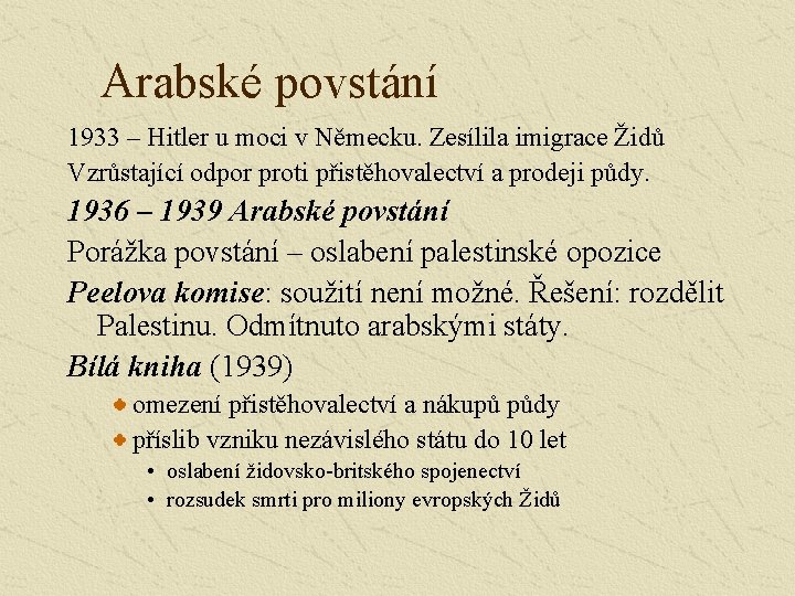 Arabské povstání 1933 – Hitler u moci v Německu. Zesílila imigrace Židů Vzrůstající odpor