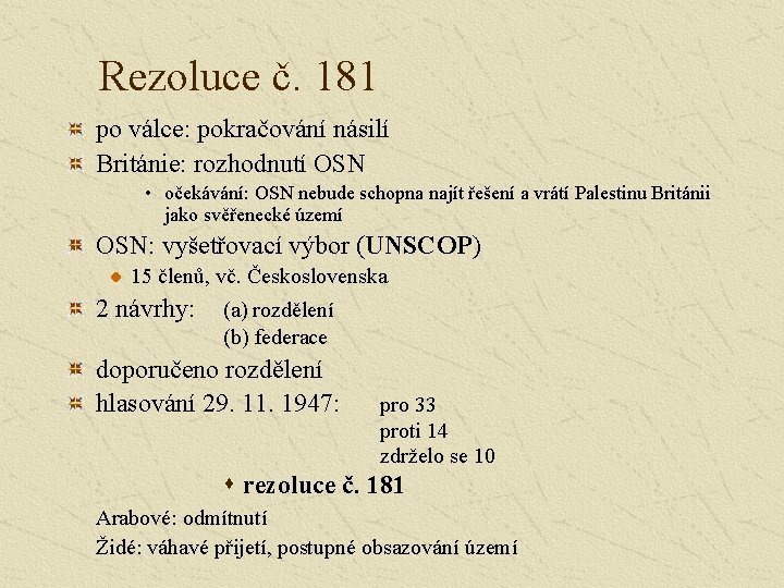 Rezoluce č. 181 po válce: pokračování násilí Británie: rozhodnutí OSN • očekávání: OSN nebude