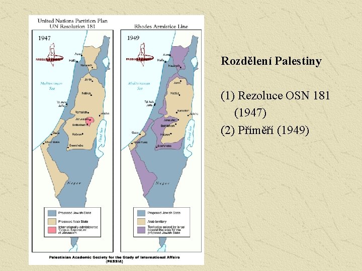 Rozdělení Palestiny (1) Rezoluce OSN 181 (1947) (2) Příměří (1949) 