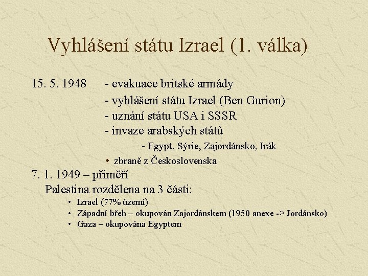 Vyhlášení státu Izrael (1. válka) 15. 5. 1948 - evakuace britské armády - vyhlášení