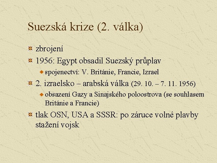 Suezská krize (2. válka) zbrojení 1956: Egypt obsadil Suezský průplav spojenectví: V. Británie, Francie,