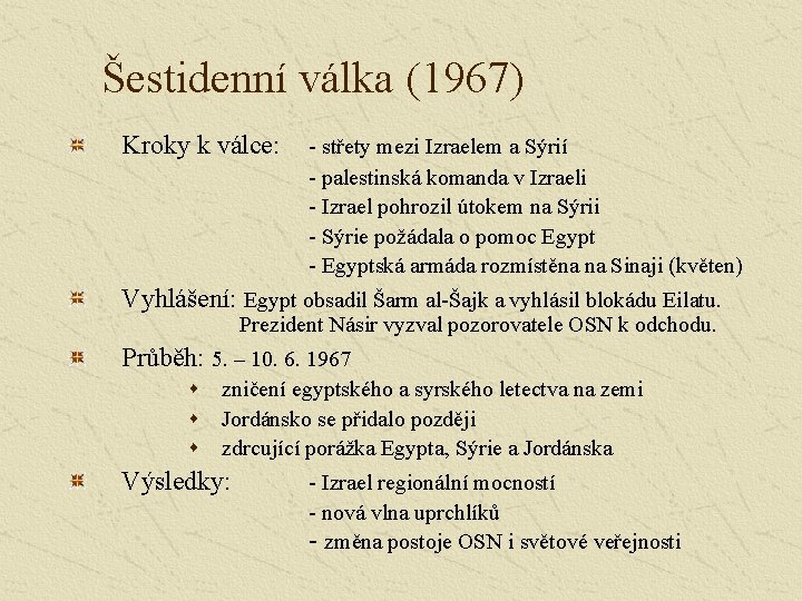 Šestidenní válka (1967) Kroky k válce: - střety mezi Izraelem a Sýrií - palestinská