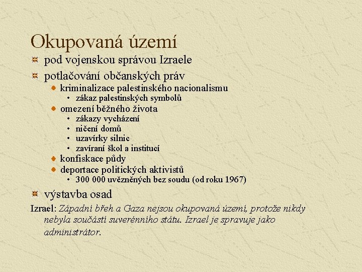 Okupovaná území pod vojenskou správou Izraele potlačování občanských práv kriminalizace palestinského nacionalismu • zákaz