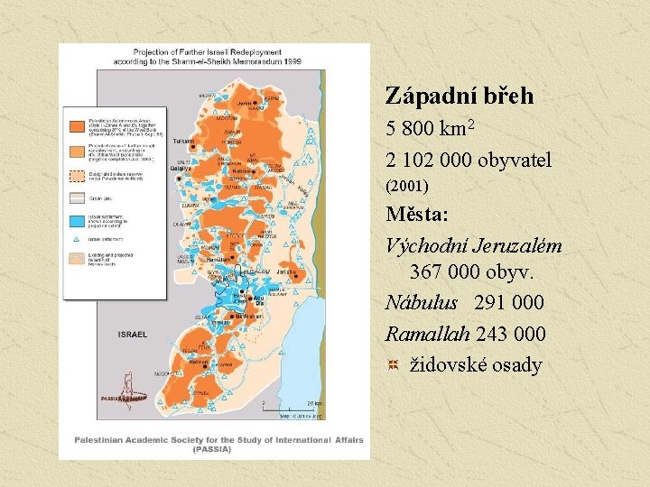 Západní břeh 5 800 km 2 2 102 000 obyvatel (2001) Města: Východní Jeruzalém