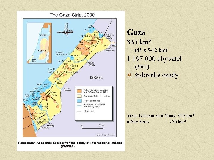 Gaza 365 km 2 (45 x 5 -12 km) 1 197 000 obyvatel (2001)