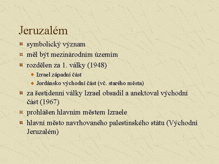 Jeruzalém symbolický význam měl být mezinárodním územím rozdělen za 1. války (1948) Izrael západní