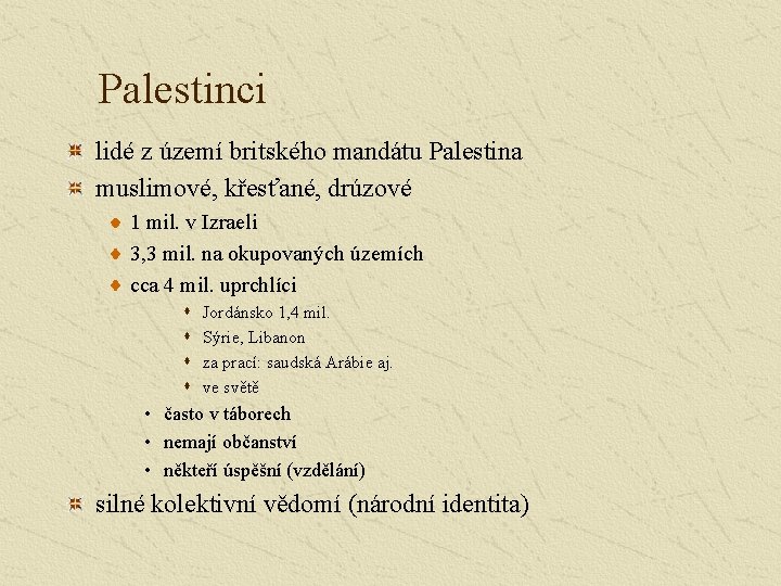 Palestinci lidé z území britského mandátu Palestina muslimové, křesťané, drúzové 1 mil. v Izraeli