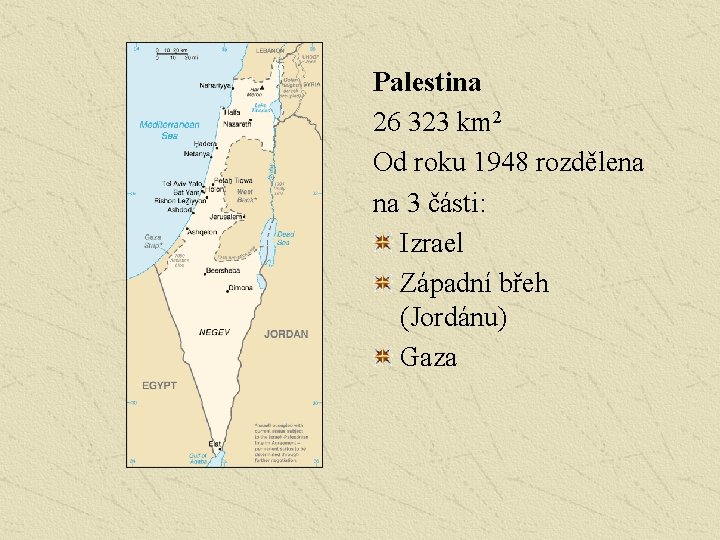 Palestina 26 323 km 2 Od roku 1948 rozdělena na 3 části: Izrael Západní