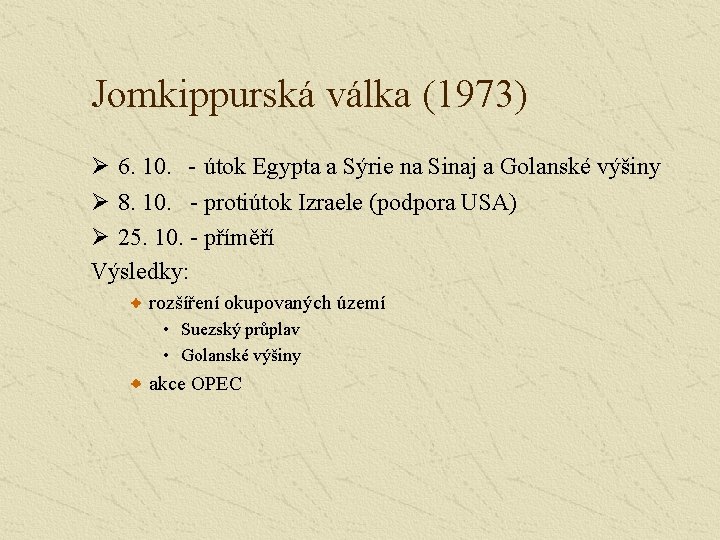 Jomkippurská válka (1973) Ø 6. 10. - útok Egypta a Sýrie na Sinaj a