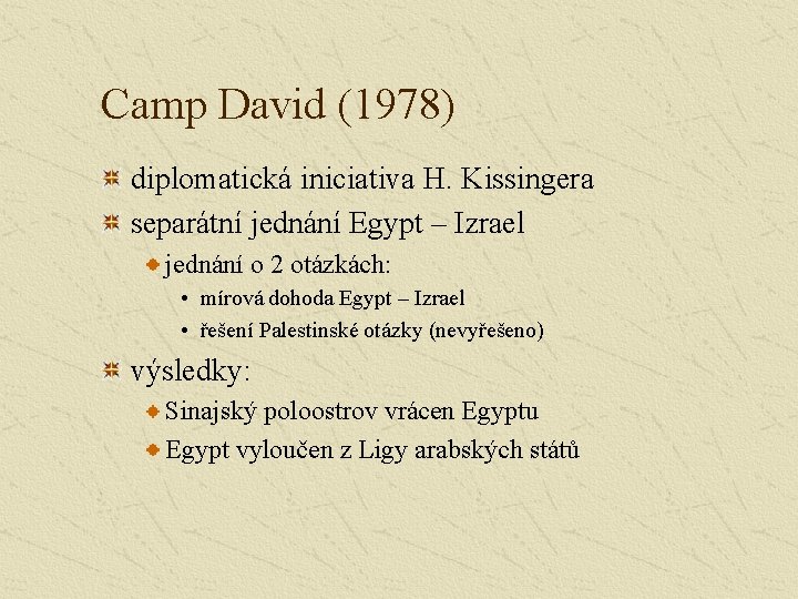 Camp David (1978) diplomatická iniciativa H. Kissingera separátní jednání Egypt – Izrael jednání o