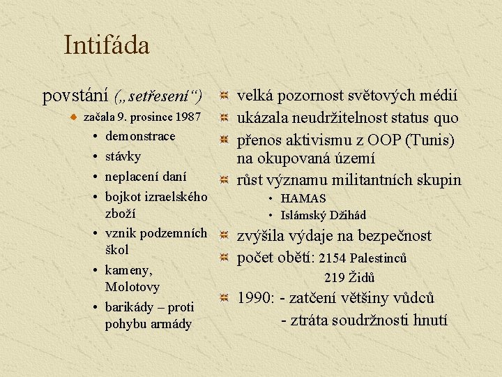 Intifáda povstání („setřesení“) začala 9. prosince 1987 • • demonstrace stávky neplacení daní bojkot