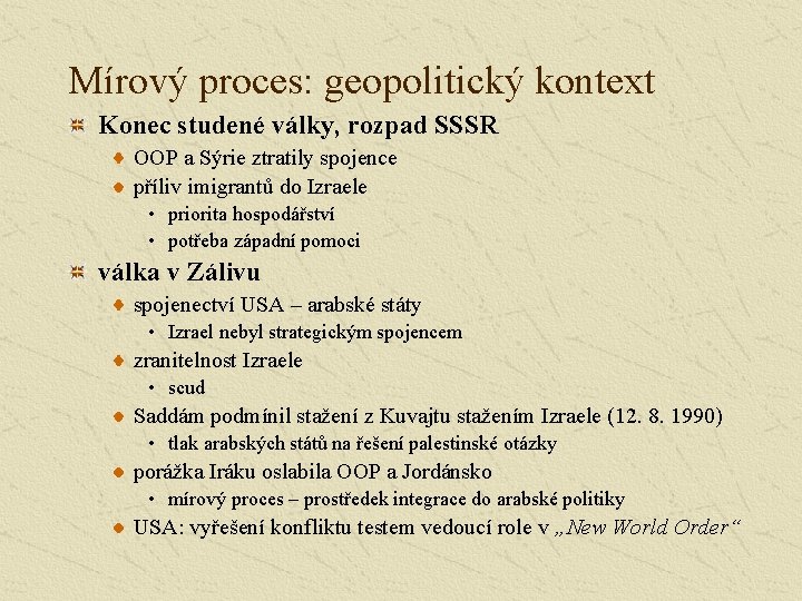 Mírový proces: geopolitický kontext Konec studené války, rozpad SSSR OOP a Sýrie ztratily spojence