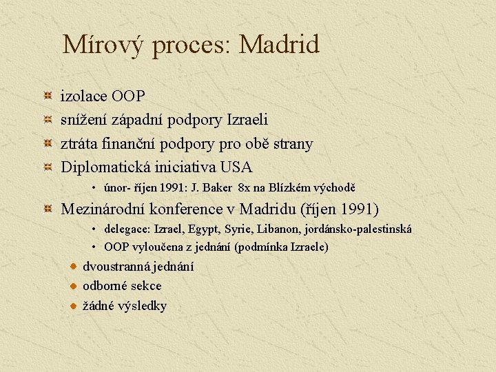 Mírový proces: Madrid izolace OOP snížení západní podpory Izraeli ztráta finanční podpory pro obě