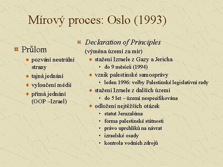 Mírový proces: Oslo (1993) Průlom pozvání neutrální strany tajná jednání vyloučení médií přímá jednání