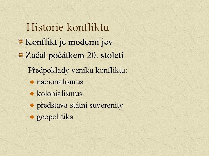 Historie konfliktu Konflikt je moderní jev Začal počátkem 20. století Předpoklady vzniku konfliktu: nacionalismus