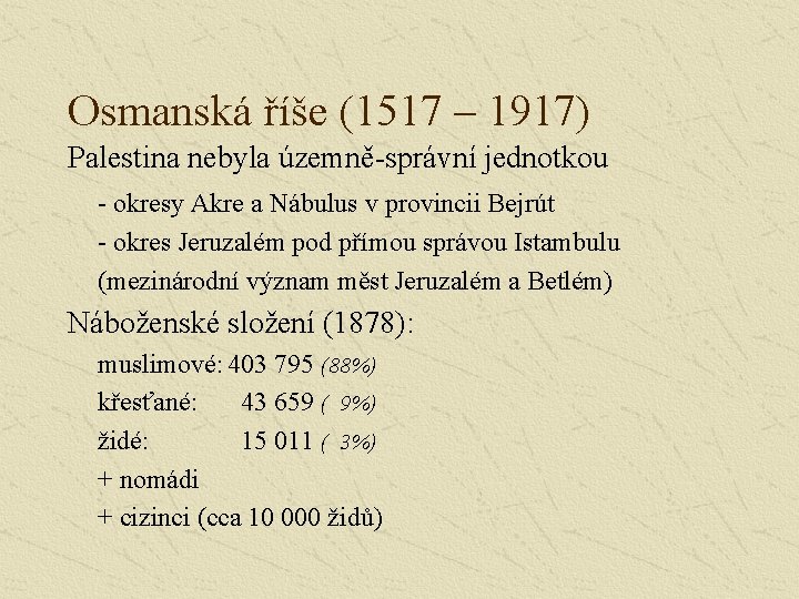 Osmanská říše (1517 – 1917) Palestina nebyla územně-správní jednotkou - okresy Akre a Nábulus