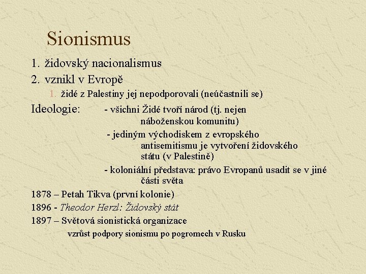 Sionismus 1. židovský nacionalismus 2. vznikl v Evropě 1. židé z Palestiny jej nepodporovali