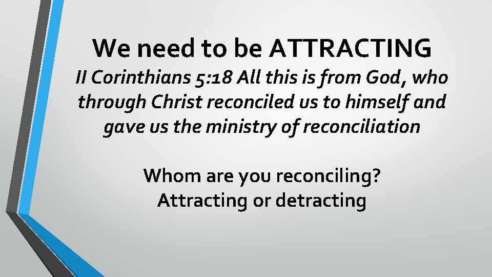 We need to be ATTRACTING II Corinthians 5: 18 All this is from God,