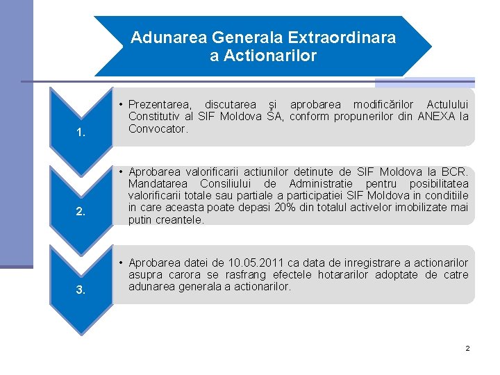 Adunarea Generala Extraordinara a Actionarilor 1. 2. 3. • Prezentarea, discutarea şi aprobarea modificărilor