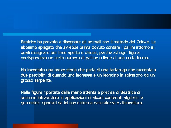 Beatrice ha provato a disegnare gli animali con il metodo dei Cokwe. Le abbiamo