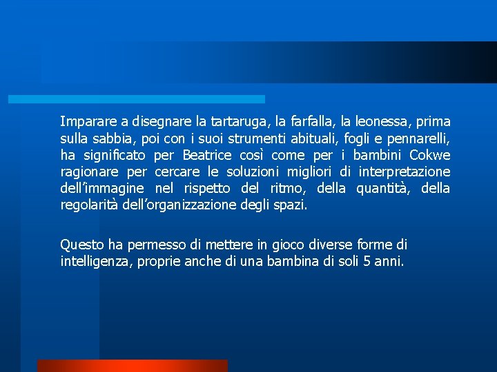 Imparare a disegnare la tartaruga, la farfalla, la leonessa, prima sulla sabbia, poi con