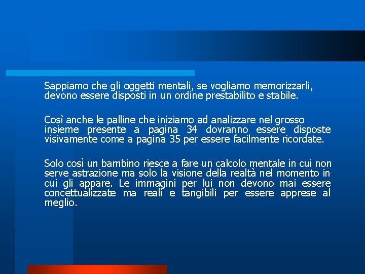 Sappiamo che gli oggetti mentali, se vogliamo memorizzarli, devono essere disposti in un ordine