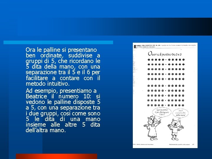 Ora le palline si presentano ben ordinate, suddivise a gruppi di 5, che ricordano