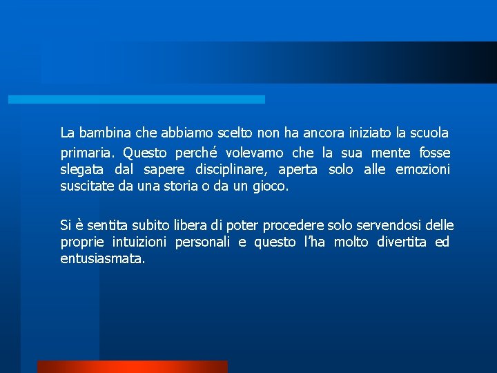 La bambina che abbiamo scelto non ha ancora iniziato la scuola primaria. Questo perché