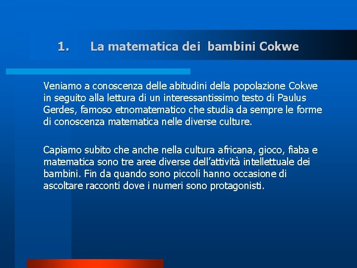 1. La matematica dei bambini Cokwe Veniamo a conoscenza delle abitudini della popolazione Cokwe