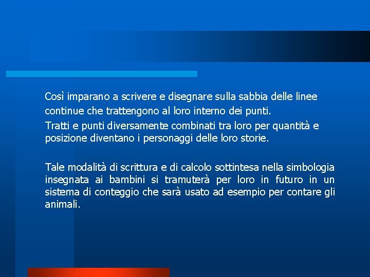 Così imparano a scrivere e disegnare sulla sabbia delle linee continue che trattengono al