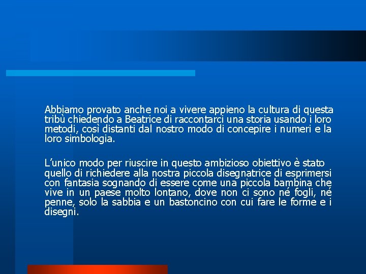 Abbiamo provato anche noi a vivere appieno la cultura di questa tribù chiedendo a