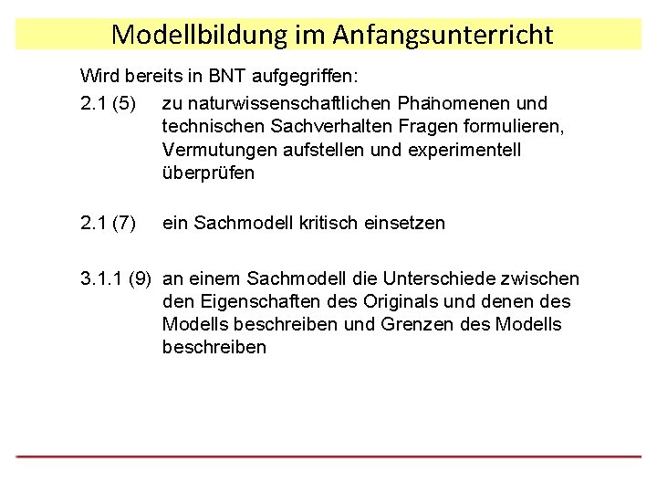 Modellbildung im Anfangsunterricht Wird bereits in BNT aufgegriffen: 2. 1 (5) zu naturwissenschaftlichen Pha